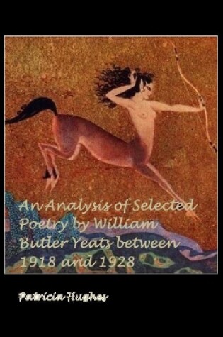 Cover of An Analysis of Selected Poetry by William Butler Yeats Between 1918 and 1928