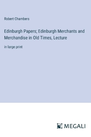Cover of Edinburgh Papers; Edinburgh Merchants and Merchandise in Old Times, Lecture