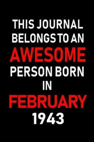 Cover of This Journal Belongs to an Awesome Person Born in February 1943