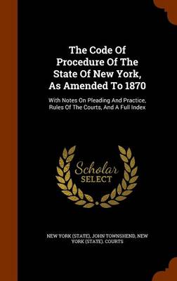 Book cover for The Code of Procedure of the State of New York, as Amended to 1870