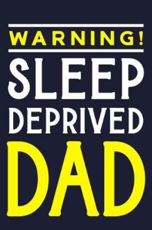 Cover of Warning! Sleep Deprived Dad