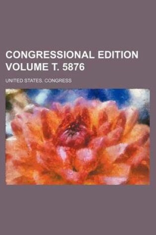 Cover of Congressional Edition Volume . 5876