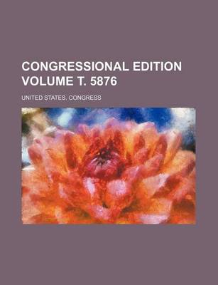 Book cover for Congressional Edition Volume . 5876