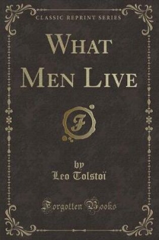 Cover of What Men Live (Classic Reprint)