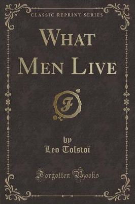 Book cover for What Men Live (Classic Reprint)