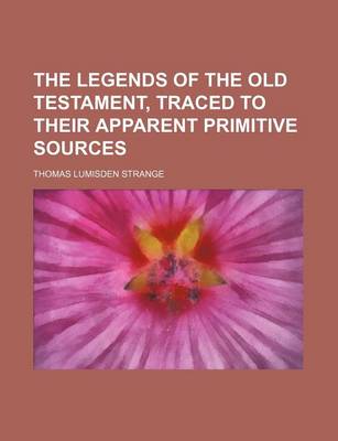 Book cover for The Legends of the Old Testament, Traced to Their Apparent Primitive Sources