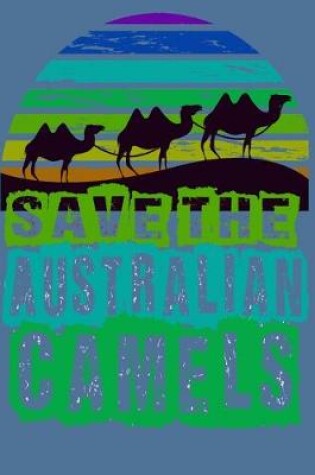 Cover of Save The Australian Camels Notebook