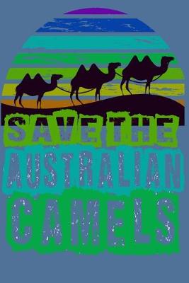 Book cover for Save The Australian Camels Notebook