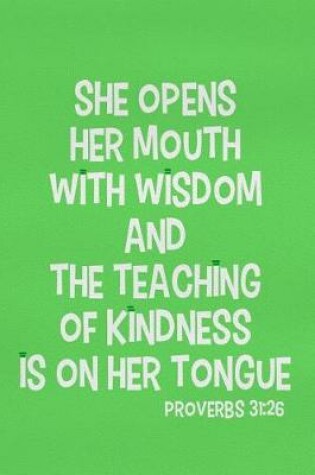 Cover of She Opens Her Mouth with Wisdom and the Teaching of Kindness Is on Her Tongue