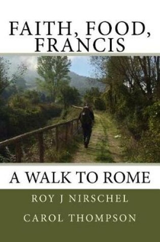 Cover of Faith, Food, Francis A Walk To Rome