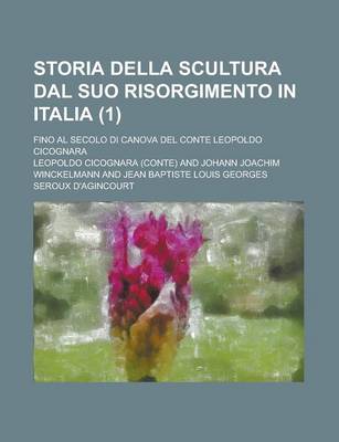 Book cover for Storia Della Scultura Dal Suo Risorgimento in Italia; Fino Al Secolo Di Canova del Conte Leopoldo Cicognara (1)