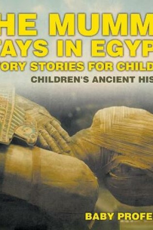 Cover of The Mummy Stays in Egypt! History Stories for Children Children's Ancient History