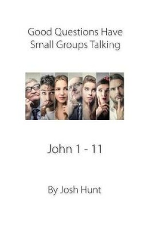 Cover of Good Questions Have Small Groups Talking, John 1 - 11