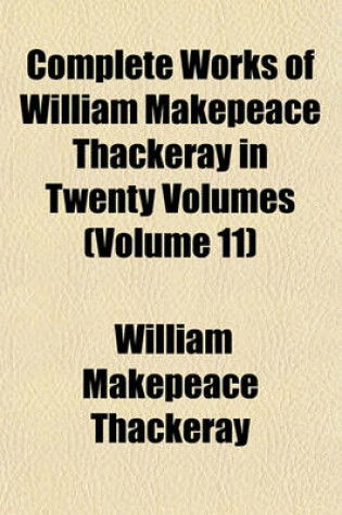 Cover of Complete Works of William Makepeace Thackeray in Twenty Volumes (Volume 11)