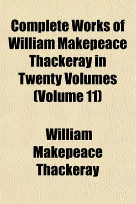 Book cover for Complete Works of William Makepeace Thackeray in Twenty Volumes (Volume 11)