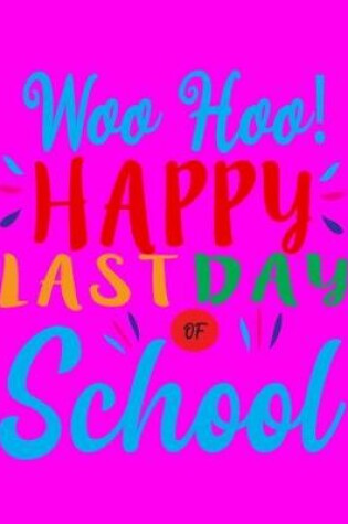 Cover of Woo Hoo! Happy Last Day of School