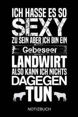 Book cover for Ich hasse es so sexy zu sein aber ich bin ein Gebeseer Landwirt also kann ich nichts dagegen tun