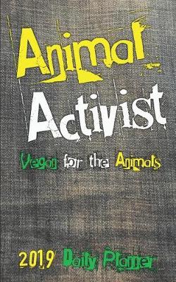 Book cover for Animal Activist 2019 Daily Planner