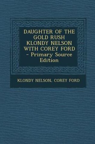 Cover of Daughter of the Gold Rush Klondy Nelson with Corey Ford - Primary Source Edition