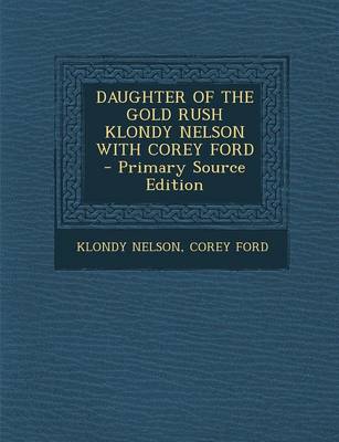 Book cover for Daughter of the Gold Rush Klondy Nelson with Corey Ford - Primary Source Edition