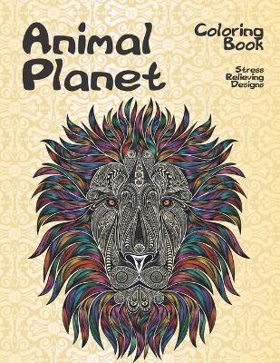 Cover of Animal Planet - Coloring Book - Stress Relieving Designs