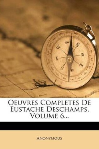 Cover of Oeuvres Completes de Eustache Deschamps, Volume 6...