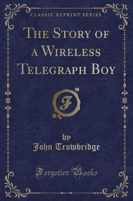 Book cover for The Story of a Wireless Telegraph Boy (Classic Reprint)