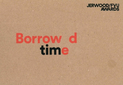 Book cover for Jerwood/FVU Awards 2016: ‘Borrowed Time’: Karen Kramer, Alice May Williams