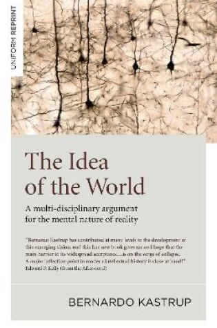 Cover of Idea of the World, The – A multi–disciplinary argument for the mental nature of reality