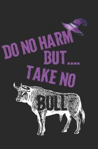 Cover of Do No Harm, But Take No Bull