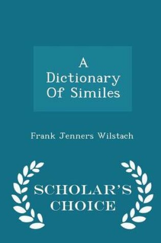 Cover of A Dictionary of Similes - Scholar's Choice Edition