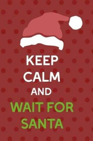 Cover of Keep Calm And Wait For Santa