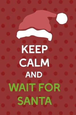 Book cover for Keep Calm And Wait For Santa