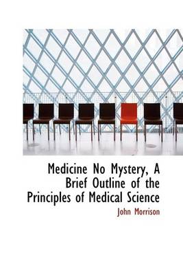 Book cover for Medicine No Mystery, a Brief Outline of the Principles of Medical Science