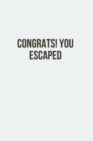 Cover of Congrats You Escaped