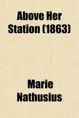 Book cover for Above Her Station; The Story of a Young Woman's Life