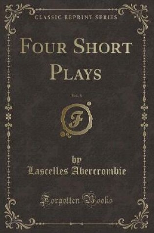 Cover of Four Short Plays, Vol. 5 (Classic Reprint)