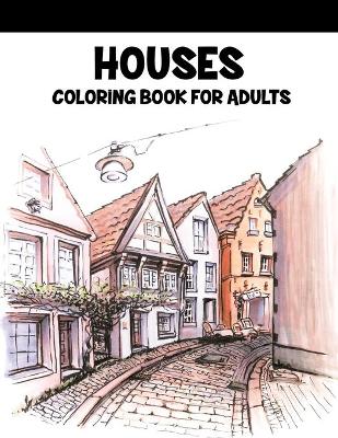 Book cover for Houses Coloring Book For Adults