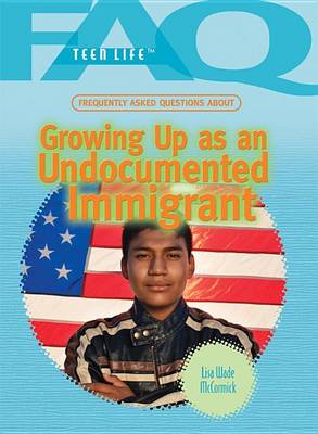 Book cover for Frequently Asked Questions about Growing Up as an Undocumented Immigrant
