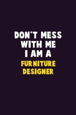 Cover of Don't Mess With Me, I Am A Furniture Designer