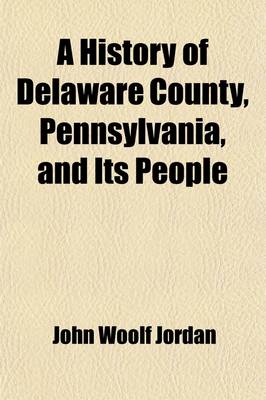 Book cover for A History of Delaware County, Pennsylvania, and Its People (Volume 2)