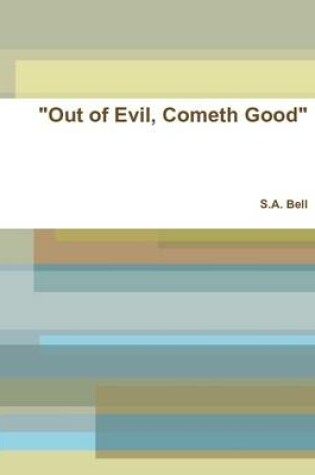 Cover of "Out of Evil, Cometh Good"