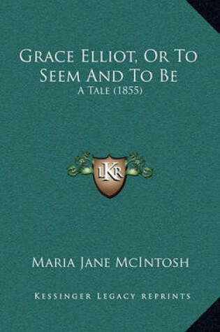 Cover of Grace Elliot, or to Seem and to Be