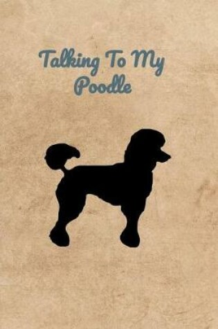 Cover of Talking To My Poodle