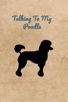 Book cover for Talking To My Poodle