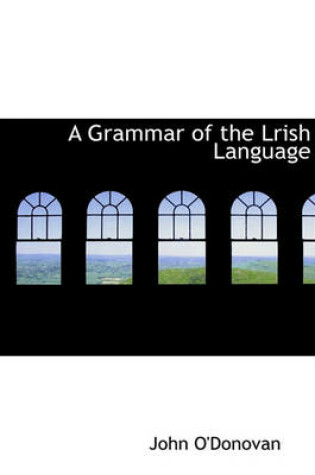 Cover of A Grammar of the Lrish Language