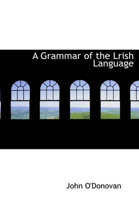 Book cover for A Grammar of the Lrish Language