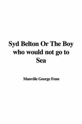 Cover of Syd Belton or the Boy Who Would Not Go to Sea