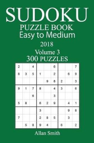 Cover of 300 Easy to Medium Sudoku Puzzle Book - 2018