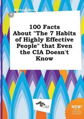 Book cover for 100 Facts about the 7 Habits of Highly Effective People That Even the CIA Doesn't Know